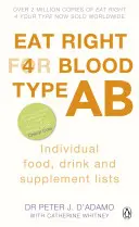 Správne stravovanie pre krvnú skupinu AB - Maximalizujte svoje zdravie pomocou individuálnych zoznamov potravín, nápojov a doplnkov pre vašu krvnú skupinu - Eat Right for Blood Type AB - Maximise your health with individual food, drink and supplement lists for your blood type