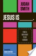 Ježiš je _______.: Nájdite nový spôsob, ako byť človekom - Jesus Is _______.: Find a New Way to Be Human