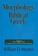 Morfológia biblickej gréčtiny: Morfológia biblickej gréčtiny: sprievodca k základom biblickej gréčtiny a analytickému lexikónu k gréckej Novej zmluve - The Morphology of Biblical Greek: A Companion to Basics of Biblical Greek and the Analytical Lexicon to the Greek New Testament