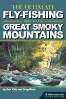 Najlepší sprievodca muškárením v pohorí Great Smoky Mountains - The Ultimate Fly-Fishing Guide to the Great Smoky Mountains