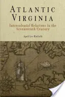 Atlantic Virginia: Medzikoloniálne vzťahy v sedemnástom storočí - Atlantic Virginia: Intercolonial Relations in the Seventeenth Century