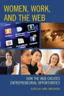 Ženy, práca a web: Ako web vytvára podnikateľské príležitosti - Women, Work, and the Web: How the Web Creates Entrepreneurial Opportunities
