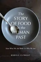 Príbeh jedla v minulosti ľudstva: Ako nás to, čo sme jedli, urobilo tým, kým sme - The Story of Food in the Human Past: How What We Ate Made Us Who We Are