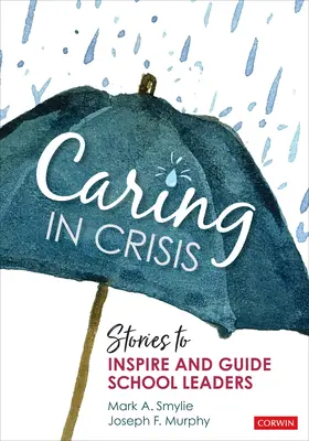 Starostlivosť v kríze: Príbehy, ktoré inšpirujú a usmerňujú vedúcich pracovníkov škôl - Caring in Crisis: Stories to Inspire and Guide School Leaders