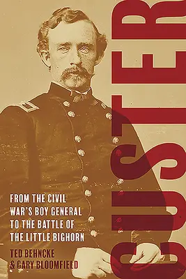 Custer: Cesta do budúcnosti: Od generála chlapcov občianskej vojny po bitku pri Little Bighorne - Custer: From the Civil War's Boy General to the Battle of the Little Bighorn