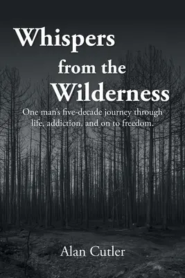 Šepoty z divočiny: Päťdesiatročná cesta jedného muža životom, závislosťou a slobodou - Whispers from the Wilderness: One man's five-decade journey through life, addiction, and on to freedom