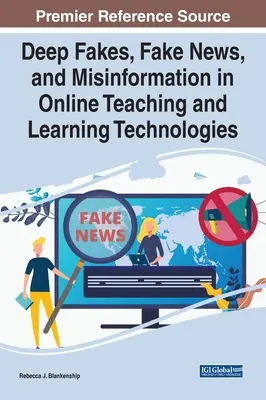 Hlboké podvrhy, falošné správy a dezinformácie v online vyučovaní a vzdelávacích technológiách - Deep Fakes, Fake News, and Misinformation in Online Teaching and Learning Technologies