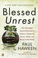 Požehnaný nepokoj: Ako najväčšie sociálne hnutie v dejinách obnovuje milosť, spravodlivosť a krásny svet - Blessed Unrest: How the Largest Social Movement in History Is Restoring Grace, Justice, and Beau Ty to the World