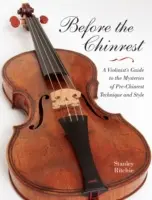 Pred činohrou: Sprievodca huslistu po tajomstvách techniky a štýlu pred Chinrestom - Before the Chinrest: A Violinist's Guide to the Mysteries of Pre-Chinrest Technique and Style