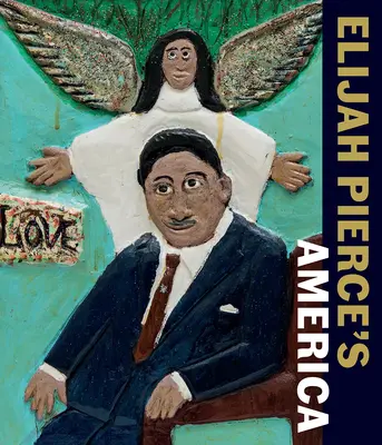 Amerika Elijaha Piercea - Elijah Pierce's America