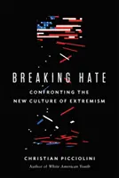 Breaking Hate: Confronting the New Culture of Extremism (Prelomiť nenávisť: konfrontácia s novou kultúrou extrémizmu) - Breaking Hate: Confronting the New Culture of Extremism