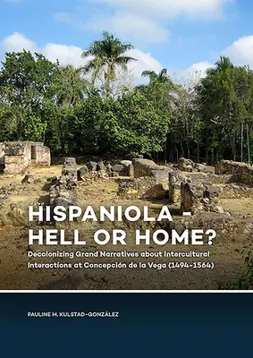 Hispaniola - peklo alebo domov? Dekolonizácia veľkých rozprávaní o medzikultúrnych interakciách v Concepcin de la Vega - Hispaniola - Hell or Home?: Decolonizing Grand Narratives about Intercultural Interactions at Concepcin de la Vega