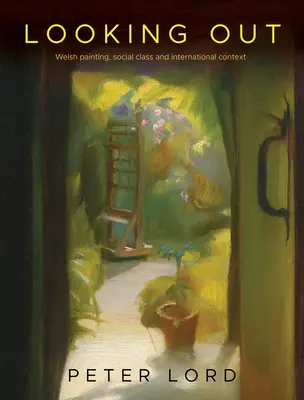 Pozeranie sa von: Veľšská maľba, spoločenská trieda a medzinárodné súvislosti - Looking Out: Welsh Painting, Social Class and International Context
