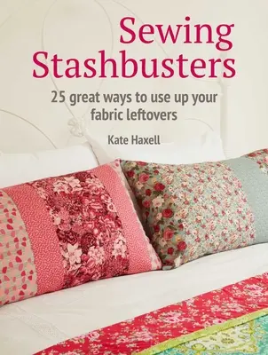 Šijacie pomôcky: 25 skvelých spôsobov, ako zužitkovať zvyšky látok - Sewing Stashbusters: 25 Great Ways to Use Up Your Fabric Leftovers