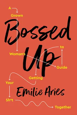 Bossed Up: Príručka pre dospelé ženy, ako sa dať dokopy - Bossed Up: A Grown Woman's Guide to Getting Your Sh*t Together