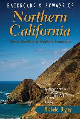 Spiatočné cesty a cestičky severnej Kalifornie: Víkendové výlety, jednodňové výlety a prechádzky - Backroads & Byways of Northern California: Drives, Day Trips & Weekend Excursions