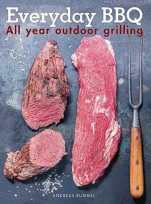 Každodenné grilovanie: Celoročné grilovanie vonku - Everyday BBQ: All Year Outdoor Grilling