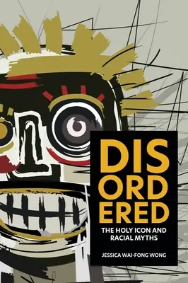 Neusporiadaný: Svätá ikona a rasové mýty - Disordered: The Holy Icon and Racial Myths