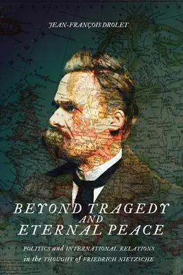 Beyond Tragedy and Eternal Peace, 80: Politika a medzinárodné vzťahy v myslení Friedricha Nietzscheho - Beyond Tragedy and Eternal Peace, 80: Politics and International Relations in the Thought of Friedrich Nietzsche