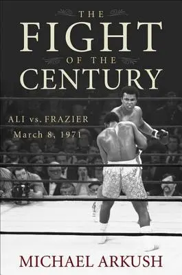 Boj storočia: Ali vs. Frazier 8. marca 1971 - The Fight of the Century: Ali vs. Frazier March 8, 1971