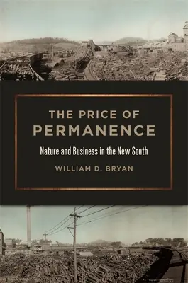 Cena stálosti: Príroda a obchod na novom juhu - The Price of Permanence: Nature and Business in the New South