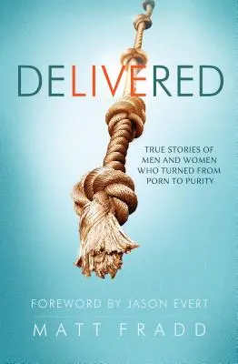 Doručené: Pravdivé príbehy mužov a žien, ktorí sa odvrátili od porna k čistote - Delivered: True Stories of Men and Women Who Turned from Porn to Purity