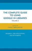 Kompletný sprievodca používaním Google v knižniciach: Výskum, užívateľské aplikácie a vytváranie sietí, 2. diel - The Complete Guide to Using Google in Libraries: Research, User Applications, and Networking, Volume 2