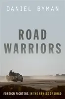 Bojovníci na cestách: Zahraniční bojovníci v armádach džihádu - Road Warriors: Foreign Fighters in the Armies of Jihad