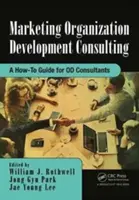Marketingový rozvoj organizácie: Ako na to: Príručka pre konzultantov Od - Marketing Organization Development: A How-To Guide for Od Consultants