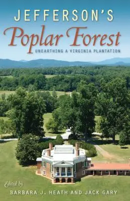 Jeffersonov topoľový les: Odhalenie virginskej plantáže - Jefferson's Poplar Forest: Unearthing a Virginia Plantation