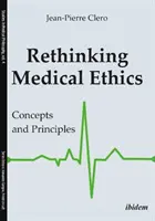Prehodnotenie lekárskej etiky: Koncepcie a princípy - Rethinking Medical Ethics: Concepts and Principles