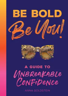 Buď odvážny: Príručka k nezlomnému sebavedomiu - Be Bold: A Guide to Unbreakable Confidence