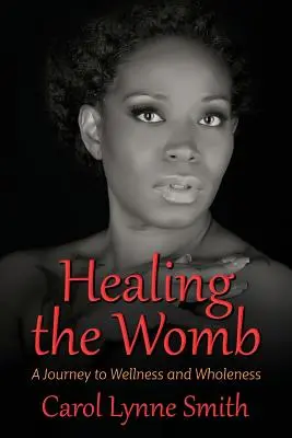 Liečenie maternice: Cesta k zdraviu a celistvosti - Healing the Womb: The Journey to Wellness and Wholeness