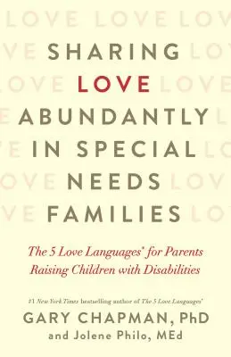 Hojné zdieľanie lásky v rodinách so špeciálnymi potrebami: 5 jazykov lásky pre rodičov, ktorí vychovávajú deti so zdravotným postihnutím - Sharing Love Abundantly in Special Needs Families: The 5 Love Languages(r) for Parents Raising Children with Disabilities