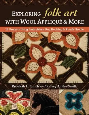Exploring Folk Art with Wool Appliqu & More (Skúmanie ľudového umenia s vlnenou aplikáciou a ďalšími materiálmi): 16 projektov s použitím výšivky, háčkovania a dierkovanej ihly - Exploring Folk Art with Wool Appliqu & More: 16 Projects Using Embroidery, Rug Hooking & Punch Needle