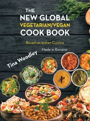 Nová globálna vegetariánska/vegánska kuchárska kniha Základ na indickej kuchyni: Vyrobené na Bonaire - The New Global Vegetarian/Vegan Cook book Base on the Indian Cuisine: Made in Bonaire