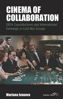 Kino spolupráce: Koprodukcie Defa a medzinárodná výmena v Európe počas studenej vojny - Cinema of Collaboration: Defa Coproductions and International Exchange in Cold War Europe