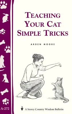 Učenie mačky jednoduchým trikom: Storey's Country Wisdom Bulletin A-272 - Teaching Your Cat Simple Tricks: Storey's Country Wisdom Bulletin A-272