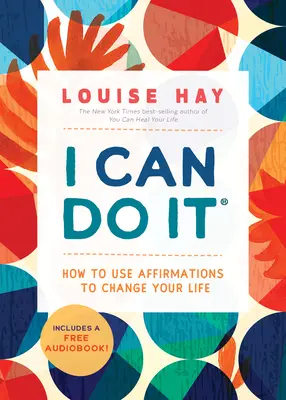 Dokážem to: Ako pomocou afirmácií zmeniť svoj život - I Can Do It: How to Use Affirmations to Change Your Life