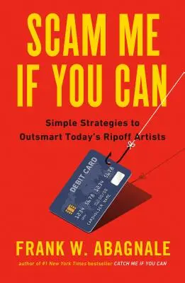 Podveď ma, ak to dokážeš: Jednoduché stratégie, ako prekabátiť dnešných podvodníkov - Scam Me If You Can: Simple Strategies to Outsmart Today's Rip-Off Artists