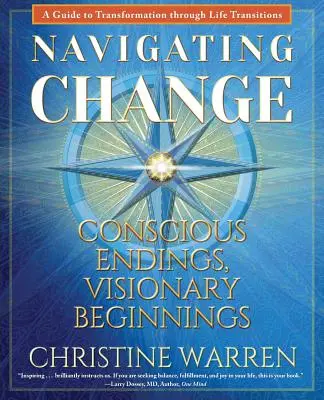 Navigácia pri zmenách: Vedomé konce, vizionárske začiatky - Navigating Change: Conscious Endings, Visionary Beginnings