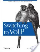 Prechod na Voip: Príručka riešení pre sieťových profesionálov - Switching to Voip: A Solutions Manual for Network Professionals