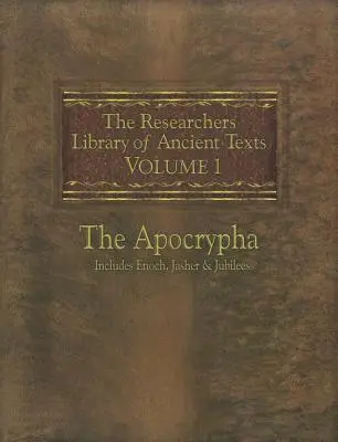 Knižnica bádateľov starovekých textov: Knihy Henochove, Jašer a Jubileá - The Researchers Library of Ancient Texts: Volume One -- The Apocrypha Includes the Books of Enoch, Jasher, and Jubilees