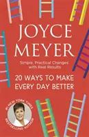 20 spôsobov, ako zlepšiť každý deň - Jednoduché, praktické zmeny so skutočnými výsledkami - 20 Ways to Make Every Day Better - Simple, Practical Changes with Real Results