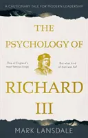 Psychológia Richarda III: Varovný príbeh pre moderné vedenie - Psychology of Richard III, The: A Cautionary Tale for Modern Leadership