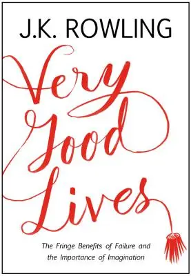Veľmi dobré životy: Okrajové výhody neúspechu a dôležitosť predstavivosti - Very Good Lives: The Fringe Benefits of Failure and the Importance of Imagination