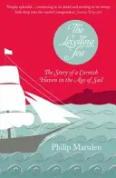 Vyrovnávanie mora - Príbeh cornwallského prístavu a veku plachetníc - Levelling Sea - The Story of a Cornish Haven and the Age of Sail
