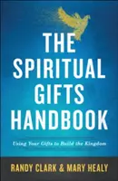 Príručka duchovných darov: Príručka duchovných darov: Využívajte svoje dary na budovanie kráľovstva - The Spiritual Gifts Handbook: Using Your Gifts to Build the Kingdom