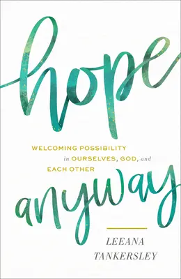 Nádej aj tak: Vítanie možnosti v sebe, Bohu a v druhých - Hope Anyway: Welcoming Possibility in Ourselves, God, and Each Other