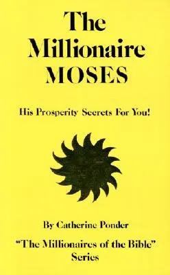 Milionár Mojžiš: Jeho tajomstvá prosperity pre vás! - The Millionaire Moses: His Prosperity Secrets for You!